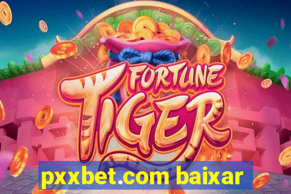 pxxbet.com baixar